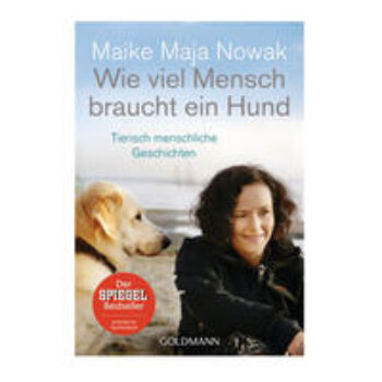 Wie viel Mensch braucht ein Hund: Tierisch menschliche Geschichten